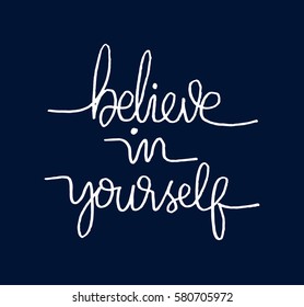 Believe in Yourself. Hand Lettered Quote. Modern Calligraphy 