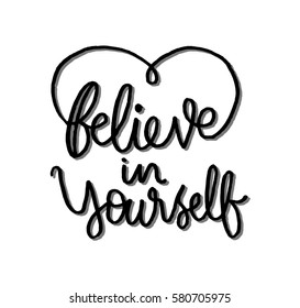 Believe in Yourself. Hand Lettered Quote. Modern Calligraphy 