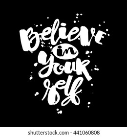 Believe in yourself hand lettering ink drawn motivation poster. Artistic modern brush calligraphy design for a logo, greeting cards, invitations, posters, banners, t-shirts.