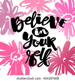 Believe in yourself hand lettering ink drawn motivation poster. Artistic modern brush calligraphy design for a logo, greeting cards, invitations, posters, banners, t-shorts.
