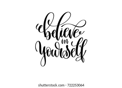 believe in yourself hand lettering inscription positive quote, motivational and inspirational typography poster, black ink calligraphy vector illustration
