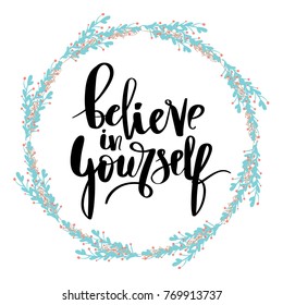 believe in yourself hand lettering inscription positive typography poster, conceptual handwritten phrase, modern calligraphy