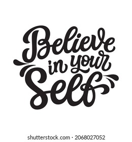 Believe in yourself. Hand lettering inspirational quote isolated on white background. Vector typography for posters, cards, t shirts