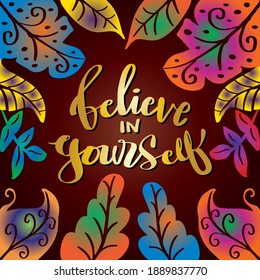 Believe In Yourself hand lettering. Motivational quote.
