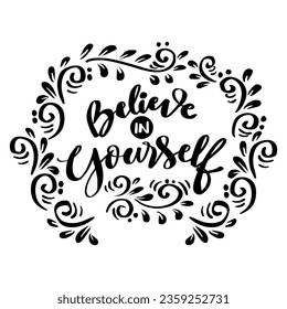 Believe yourself, hand lettering. Poster quote.