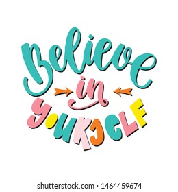 Believe in yourself hand lettering quote. Modern calligraphy colorful vector poster with modern font. Card with cute text