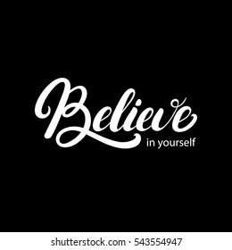 Believe in yourself hand written lettering. Inspirational, motivational quote. Modern brush calligraphy. Isolated on black background. Vector illustration.