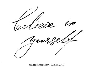 Believe in yourself. Handwritten text phrase inspirational quote vector. Each word is on the separate layer.