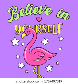 BELIEVE IN YOURSELF, HAPPY AND CUTE FLAMINGO VECTOR WITH TEXT AND STARS, SLOGAN PRINT