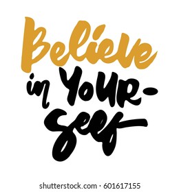 Believe in yourself. Inspirational and motivation quote for fitness, gym. Modern calligraphic style. Hand lettering and custom typography for t-shirts, bags, for posters, invitations