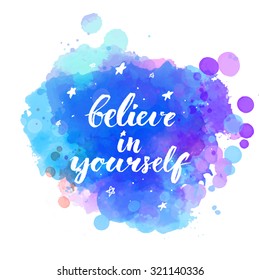 Believe in yourself. Inspirational quote with modern brush calligraphy at artistic night sky background with hand drawn stars. Vector lettering for cards and wall posters.