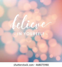 believe in yourself, an inspirational quote with modern calligraphy on sweet bokeh background for motivation card or poster in vector illustration EPS10