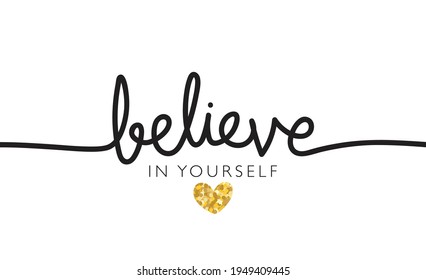 Believe in yourself inspirational quote text vector illustration design for fashion graphics, t shirt prints etc