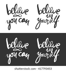 Believe in yourself. Inspirational quote. .Vintage calligraphic style. Hand lettering and custom typography for your designs: t-shirts, bags, for posters, invitations, cards, etc.