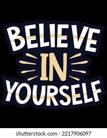 Believe in yourself. Inspirational Quotes. typography design