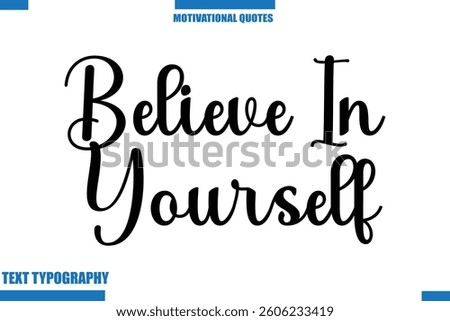 Believe In Yourself Inspirational Saying In Cursive Modern Text Lettering