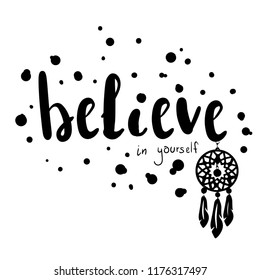 Believe in yourself. Isolated print for t-shirt, card, massage, web, poster, clothes, stationery.