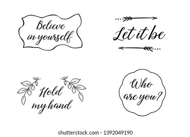 Believe in yourself, Let it be, Hold my hand, Who are you. Calligraphy sayings for print. Vector Quotes