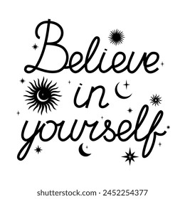 Believe in yourself lettering text with moon, star and sun on a background. Vector phrase with celestial elements.