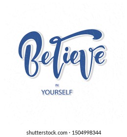 Believe in yourself, lettering. Vector handwritten text for clothes, fashion banner, print, design. Inspirational quote poster on background.Calligraphy e typography badge, tag, icon.