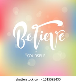 Believe in yourself, lettering. Vector handwritten text for clothes, fashion banner, print, design. Inspirational quote poster on background.Calligraphy e typography badge, tag, icon.
