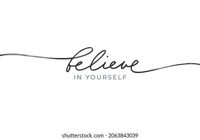 Believe in yourself line lettering with swashes. Handwritten modern black calligraphy. Inspirational slogan, positive motivational quote. Hand drawn vector illustration isolated on white background.