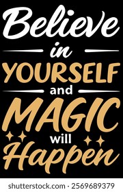 "Believe in Yourself and Magic Will Happen - Motivational T-Shirt Design"