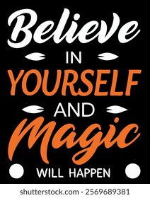 "Believe in Yourself and Magic Will Happen - Motivational T-Shirt Design"