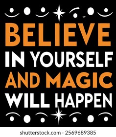 "Believe in Yourself and Magic Will Happen - Motivational T-Shirt Design"