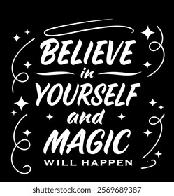 "Believe in Yourself and Magic Will Happen - Motivational T-Shirt Design"