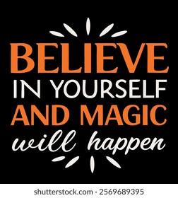 "Believe in Yourself and Magic Will Happen - Motivational T-Shirt Design"