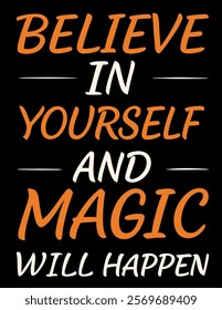 "Believe in Yourself and Magic Will Happen - Motivational T-Shirt Design"