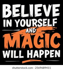 "Believe in Yourself and Magic Will Happen - Motivational T-Shirt Design"