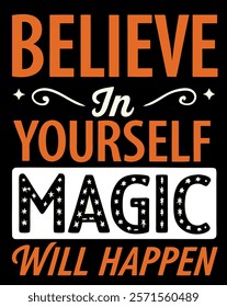 Believe in Yourself and Magic Will Happen - Motivational T-Shirt Design