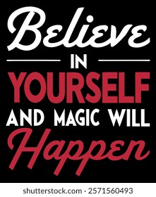 Believe in Yourself and Magic Will Happen - Motivational T-Shirt Design