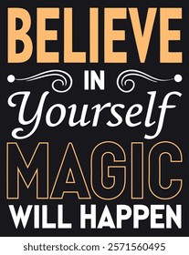 Believe in Yourself and Magic Will Happen - Motivational T-Shirt Design