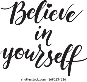 Believe in yourself - modern calligraphy phrase in vector, black on white. Free informal handwriting, hand lettering motivational slogan for posters, postcards and greeting cards.