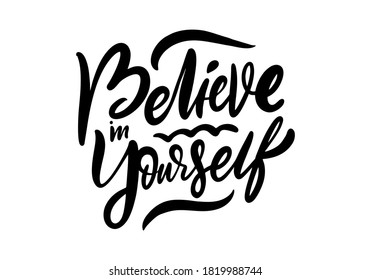 Believe in yourself. Modern calligraphy phrase. Lettering inscription. Vector illustration.