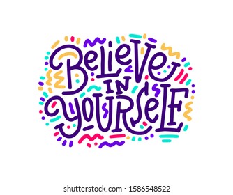 Believe in yourself. Motivation Quote Modern calligraphy text believe in yourself. Design print for t shirt, hoodie, pin label, badges, sticker, greeting card, type poster banner. Vector illustration
