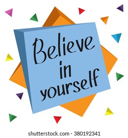 Believe in yourself. Motivational and inspirational typography poster with quote. Calligraphic text. Lettering. Square tag, flying triangle. Flat design. Ioslated. White background Vector illustration