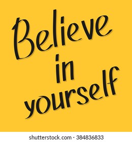 Believe in yourself. Motivational and inspirational typography poster with quote. Calligraphic text. Lettering. Flat design. Yellow background. Vector illustration