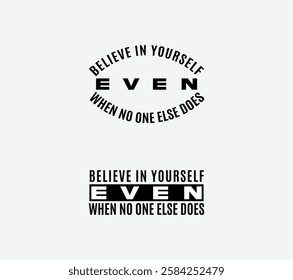 Believe in Yourself Motivational Typography Art in Circular Design, Inspirational Quote Typography Believe in Yourself Even When No One Else Does, Modern Bold Lettering - Empowering Self-Confidence 