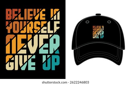 Believe in yourself never give up typography cap design