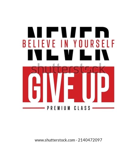 Believe in yourself never give up typography t-shirt design