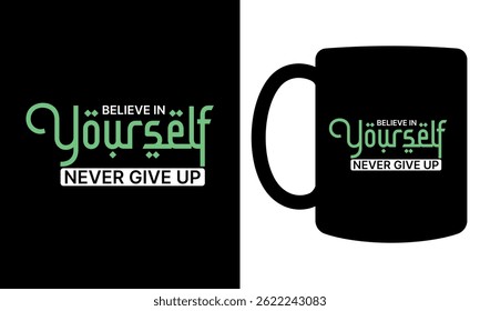 "Believe in yourself never give up" typography mug design
