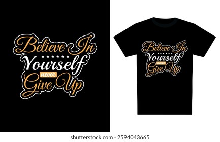 "Believe in yourself never given up" typography t-shirt design