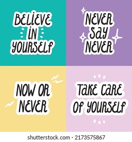 Believe in yourself, never say never, now or never, take care of yourself. Vector set with motivational phrases.