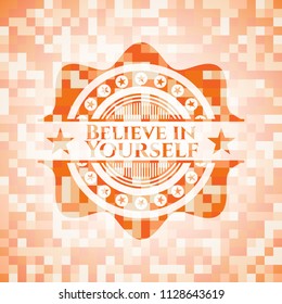Believe in Yourself orange mosaic emblem with background
