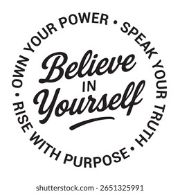 Believe in yourself, own your power, speak your truth, rise with purpose, inspirational design quote, motivational quotes, typography illustration lettering quotes