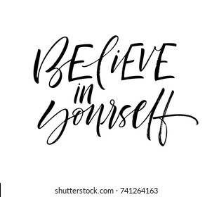 Believe in yourself  phrase. Motivational phrase. Ink illustration. Modern brush calligraphy. Isolated on white background.